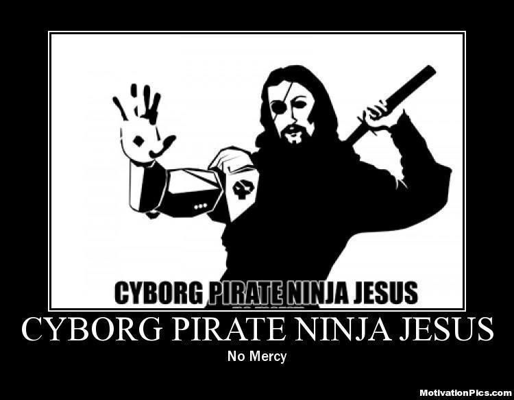 Forum Image: http://i208.photobucket.com/albums/bb227/swordmanXIII/cyborg_pirate_ninja_jesus.jpg